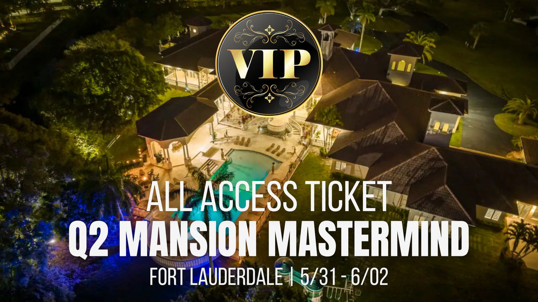 Q2 Mansion Mastermind - VIP All-Access